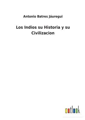 Los Indios su Historia y su Civilizacion 1