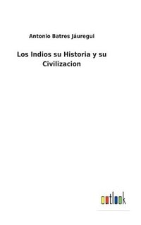 bokomslag Los Indios su Historia y su Civilizacion