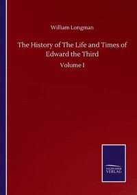 bokomslag The History of The Life and Times of Edward the Third