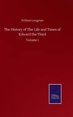 bokomslag The History of The Life and Times of Edward the Third