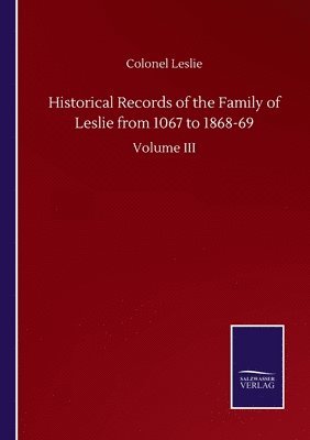 bokomslag Historical Records of the Family of Leslie from 1067 to 1868-69