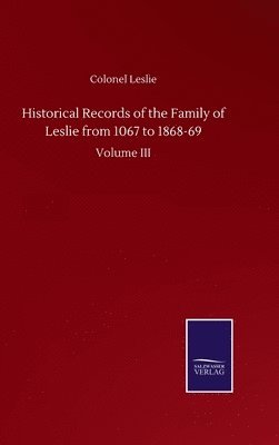 bokomslag Historical Records of the Family of Leslie from 1067 to 1868-69