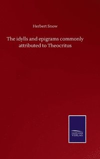 bokomslag The idylls and epigrams commonly attributed to Theocritus