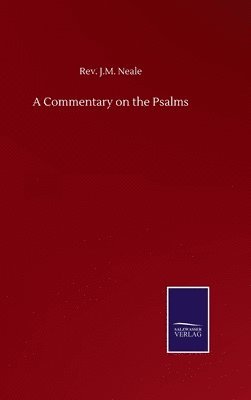 J M Neale, J. M. Neale, Rev. J.M. Neale, Rev. J. M. Neale - Commentary on the Psalms, Inbunden