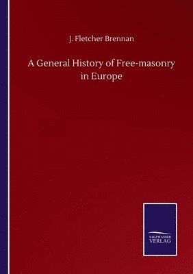 bokomslag A General History of Free-masonry in Europe