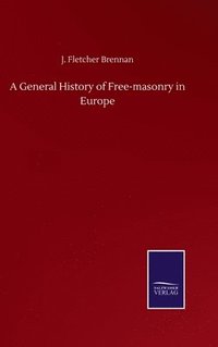 bokomslag A General History of Free-masonry in Europe
