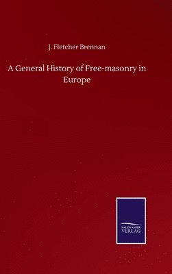 A General History of Free-masonry in Europe 1