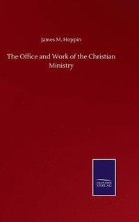 bokomslag The Office and Work of the Christian Ministry