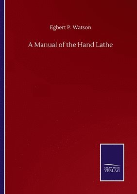 bokomslag A Manual of the Hand Lathe