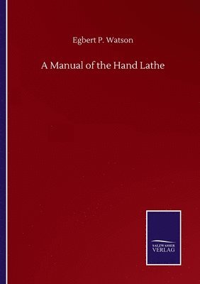 A Manual of the Hand Lathe 1