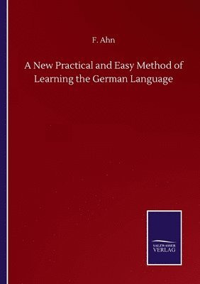 F Ahn, F. Ahn - New Practical and Easy Method of Learning the German Language, Häftad