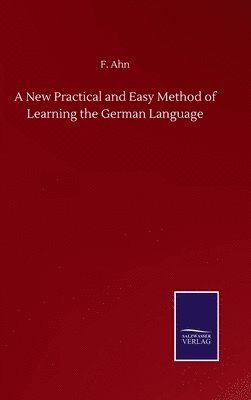 F Ahn, F. Ahn - New Practical and Easy Method of Learning the German Language, Inbunden