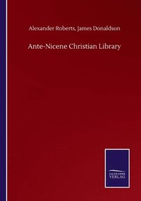 bokomslag Ante-Nicene Christian Library