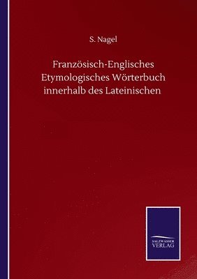 bokomslag Französisch-Englisches Etymologisches Wörterbuch innerhalb des Lateinischen