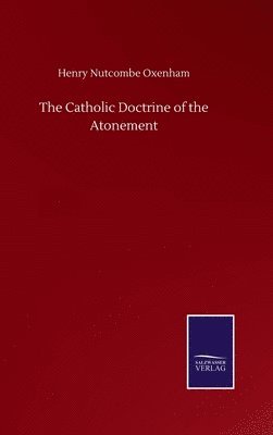 Henry Nutcombe Oxenham - Catholic Doctrine of the Atonement, Inbunden