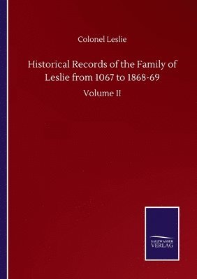 bokomslag Historical Records of the Family of Leslie from 1067 to 1868-69