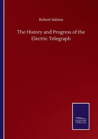 bokomslag History and Progress of the Electric Telegraph