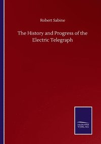 bokomslag The History and Progress of the Electric Telegraph