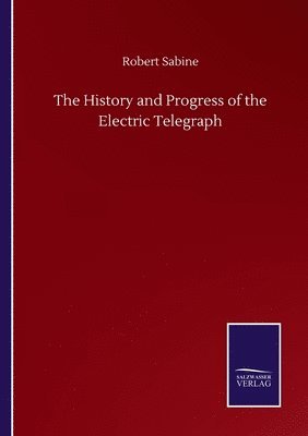 bokomslag History and Progress of the Electric Telegraph