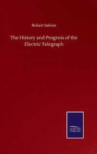 bokomslag History and Progress of the Electric Telegraph