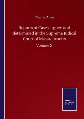 Reports of Cases argued and determined in the Supreme Judical Court of Massachusetts