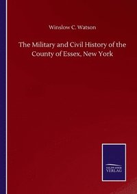 bokomslag The Military and Civil History of the County of Essex, New York