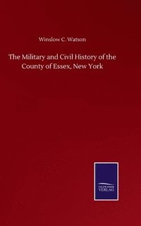 bokomslag Military and Civil History of the County of Essex, New York