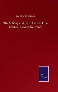 bokomslag The Military and Civil History of the County of Essex, New York