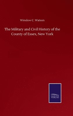 bokomslag Military and Civil History of the County of Essex, New York