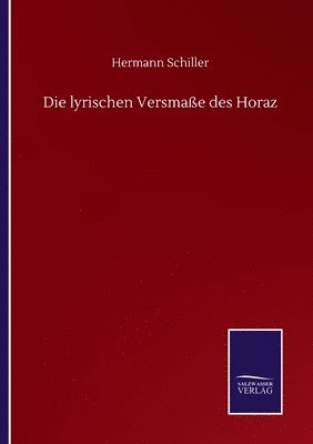 Hermann Schiller - lyrischen Versmaße des Horaz, Häftad