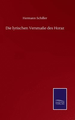 Hermann Schiller - lyrischen Versmaße des Horaz, Inbunden