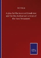 bokomslag plea for the received Greek text and for the Authorised version of the New Testament