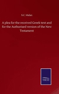 bokomslag A plea for the received Greek text and for the Authorised version of the New Testament