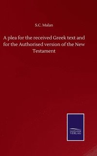 bokomslag plea for the received Greek text and for the Authorised version of the New Testament