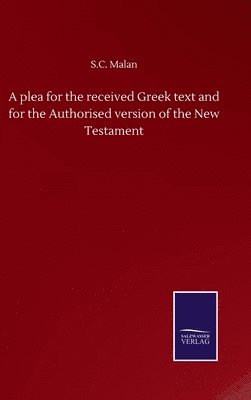 bokomslag plea for the received Greek text and for the Authorised version of the New Testament