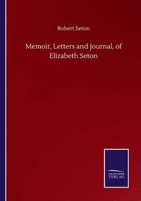 bokomslag Memoir, Letters and Journal, of Elizabeth Seton