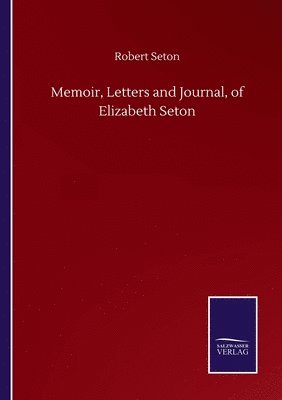 Memoir, Letters and Journal, of Elizabeth Seton