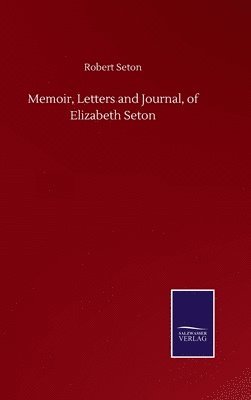 Memoir, Letters and Journal, of Elizabeth Seton 1