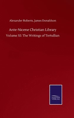 bokomslag Ante-Nicene Christian Library