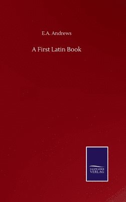 E a Andrews, E. a. Andrews, E.A. Andrews, E. A. Andrews - First Latin Book, Inbunden