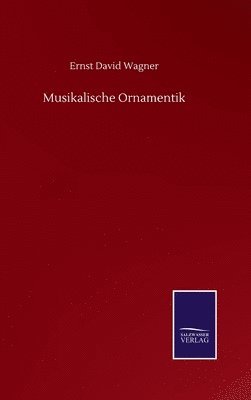 Ernst David Wagner - Musikalische Ornamentik, Inbunden