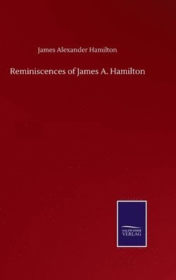 James Alexander Hamilton - Reminiscences of James A. Hamilton, Inbunden