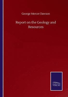 Report on the Geology and Resources 1