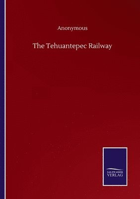 The Tehuantepec Railway 1