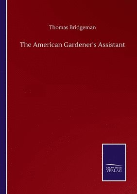 The American Gardener's Assistant 1