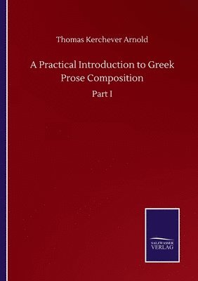 A Practical Introduction to Greek Prose Composition 1