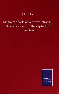 Memoirs of odd adventures, strange deliverances, etc. in the captivity of John Giles