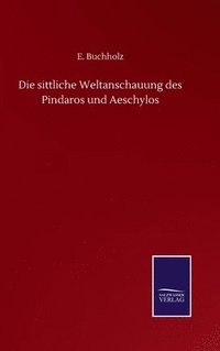 bokomslag sittliche Weltanschauung des Pindaros und Aeschylos