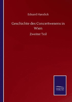 Eduard Hanslick - Geschichte des Concertwesens in Wien, Häftad