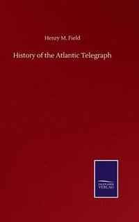 bokomslag History of the Atlantic Telegraph
